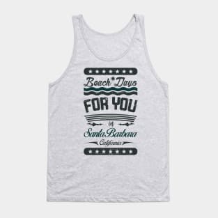 Beach Days for you in Santa Barbara Beach - California (dark lettering t-shirt) Tank Top